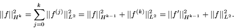 \begin{displaymath}
\vert\vert f\vert\vert _{H^k}^2 = \sum_{j=0}^k \vert\vert f^...
 ...t f'\vert\vert _{H^{k-1}}^2 + \vert\vert f\vert\vert _{L^2}^2. \end{displaymath}