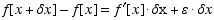 f[x + δx] - f[x] = f^′[x]  δx + ε  δx