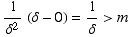 1/δ^2 (δ - 0) = 1/δ>m